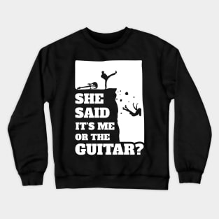 Mens She Said Its Me Or The Guitar? Funny guitarist graphic Crewneck Sweatshirt